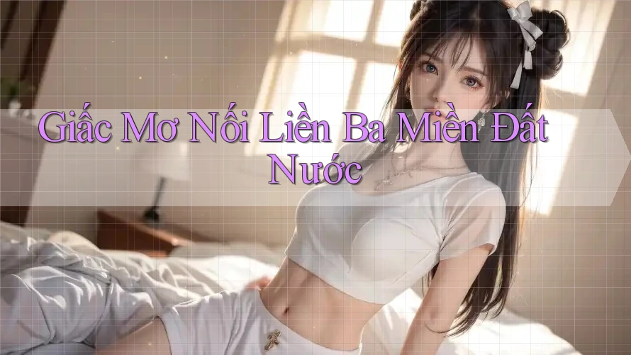 Giấc Mơ Nối Liền Ba Miền Đất Nước