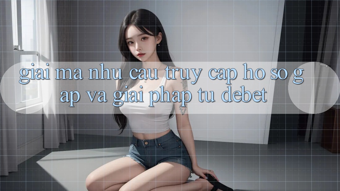 Giải Mã Nhu Cầu “Truy cập hồ sơ Gấp” Và Giải Pháp Từ Debet