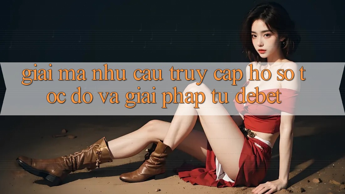 Giải Mã Nhu Cầu “Truy cập hồ sơ Tốc độ” Và Giải Pháp Từ Debet