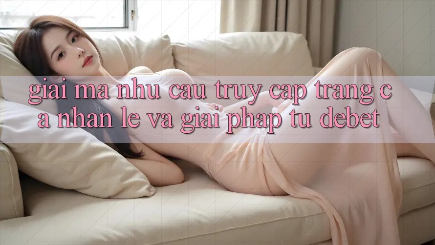 Giải Mã Nhu Cầu “Truy cập trang cá nhân Lẹ” Và Giải Pháp Từ Debet