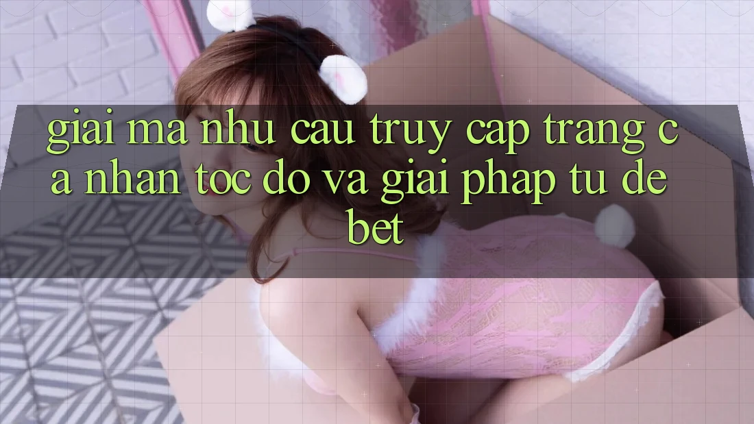 Giải Mã Nhu Cầu “Truy cập trang cá nhân Tốc độ” Và Giải Pháp Từ Debet