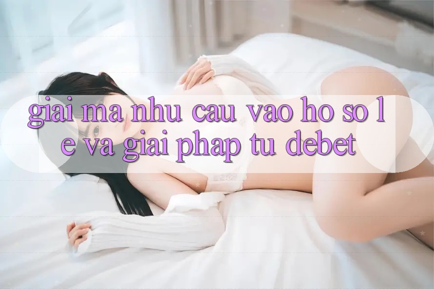 Giải Mã Nhu Cầu “Vào hồ sơ Lẹ” Và Giải Pháp Từ Debet