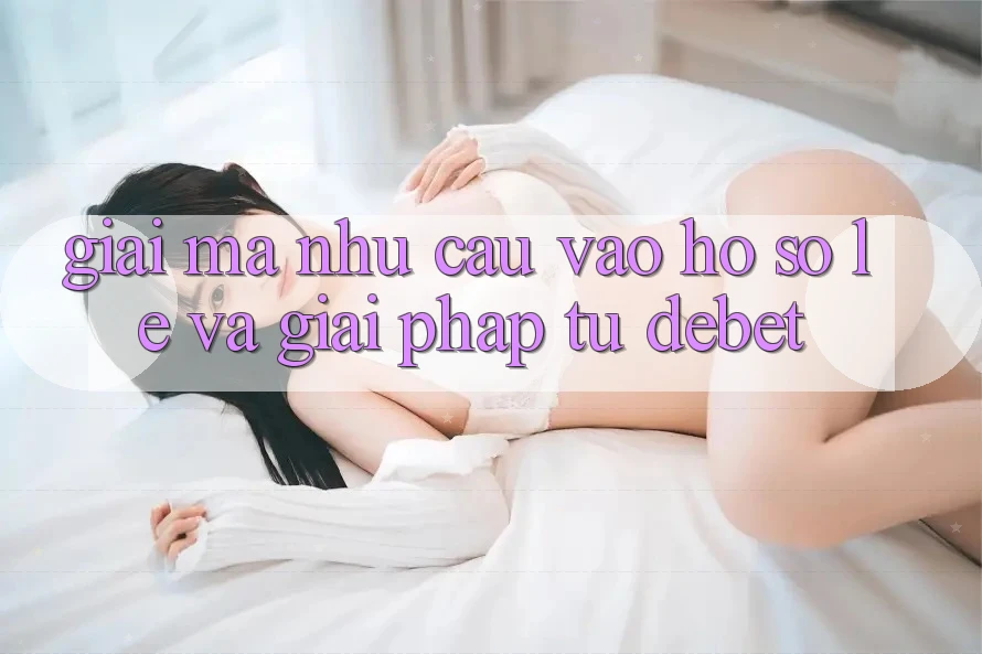 Giải Mã Nhu Cầu “Vào hồ sơ Lẹ” Và Giải Pháp Từ Debet