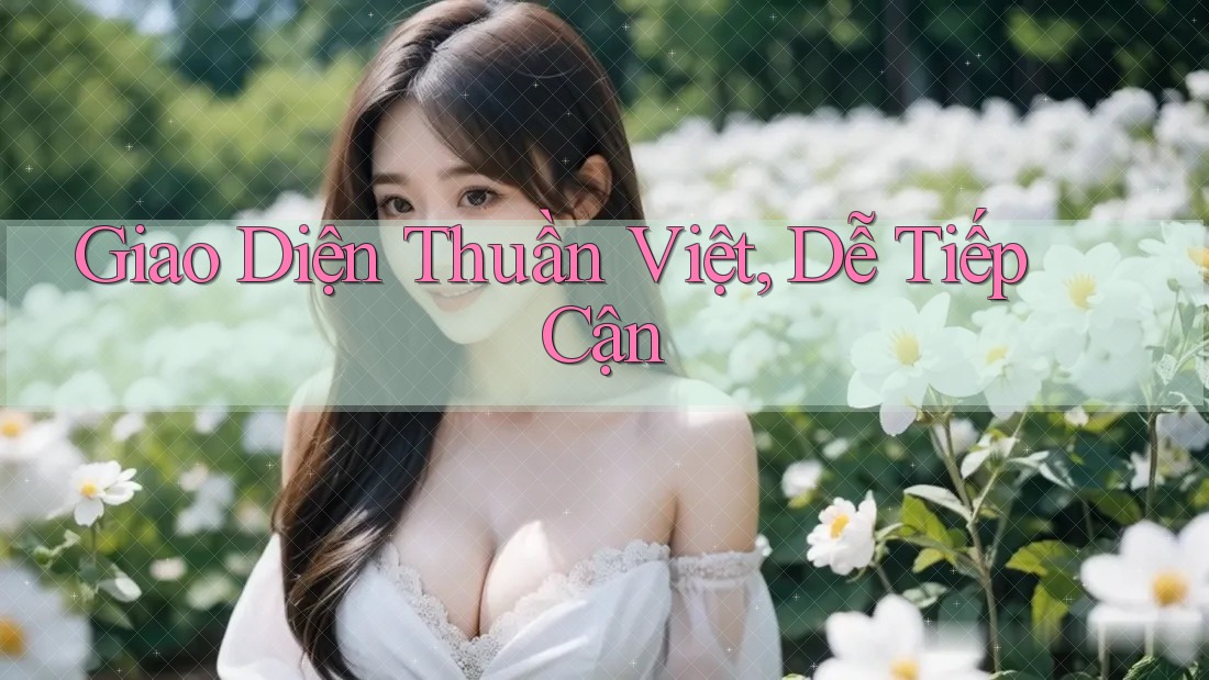 Giao Diện Thuần Việt, Dễ Tiếp Cận