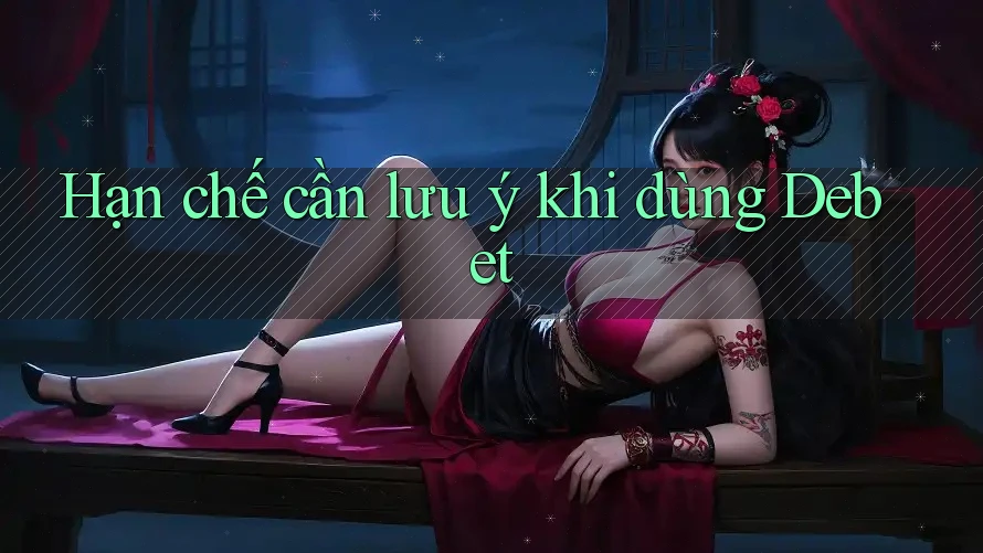 Hạn chế cần lưu ý khi dùng Debet