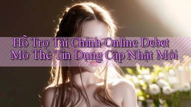 hỗ trợ tài chính online debet mở thẻ tín dụng cập nhật mới
