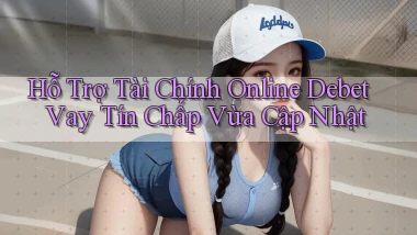 hỗ trợ tài chính online debet vay tín chấp vừa cập nhật