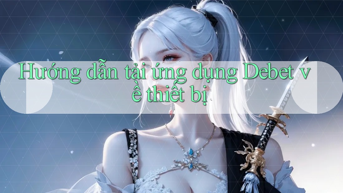 Hướng dẫn tải ứng dụng Debet về thiết bị