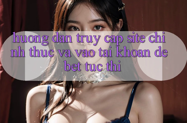 Hướng dẫn Truy Cập Site Chính Thức Và Vào tài khoản Debet Tức thì