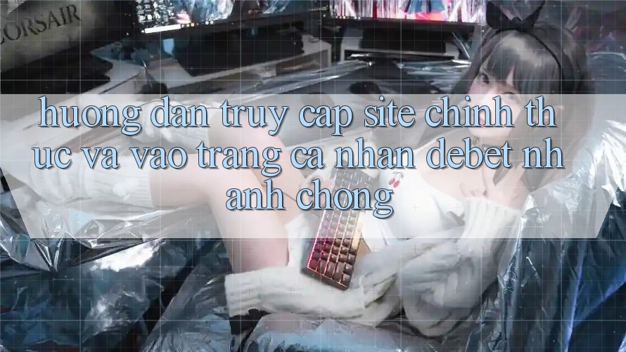 Hướng Dẫn Truy Cập Site Chính Thức Và Vào trang cá nhân Debet Nhanh chóng