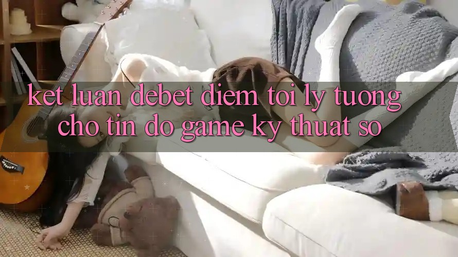 Kết Luận: Debet - Điểm Tới Lý Tưởng Cho Tín Đồ Game Kỹ Thuật Số