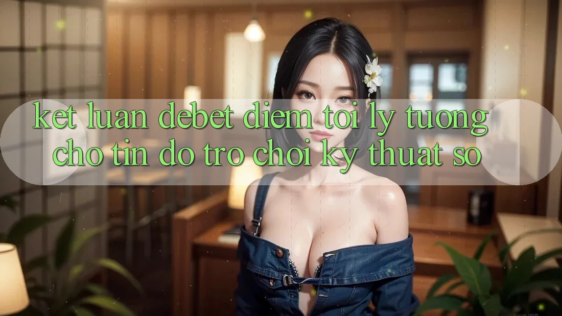 Kết Luận: Debet - Điểm Tới Lý Tưởng Cho Tín Đồ Trò chơi Kỹ Thuật Số