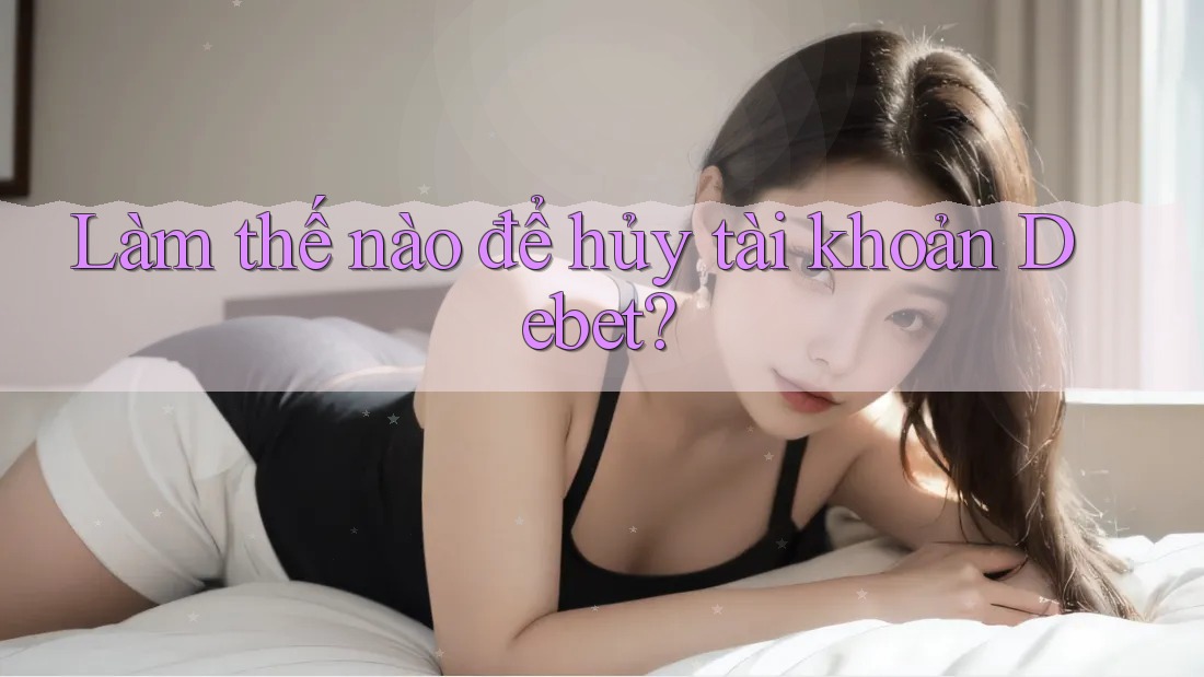 Làm thế nào để hủy tài khoản Debet?