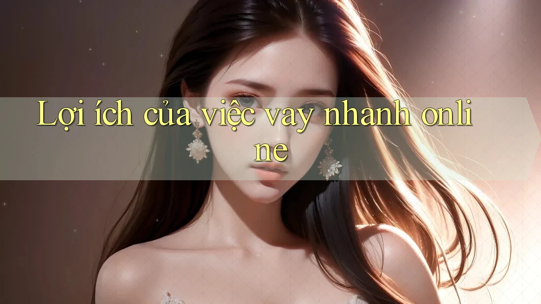 Lợi ích của việc vay nhanh online