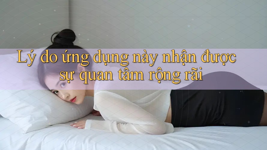 Lý do ứng dụng này nhận được sự quan tâm rộng rãi