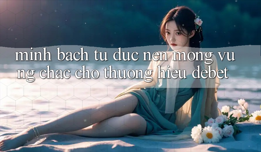 Minh bạch Từ Đức: Nền Móng Vững Chắc Cho Thương Hiệu Debet Minh bạch Từ Đức: Nền Móng Vững Chắc Cho Thương Hiệu Debet