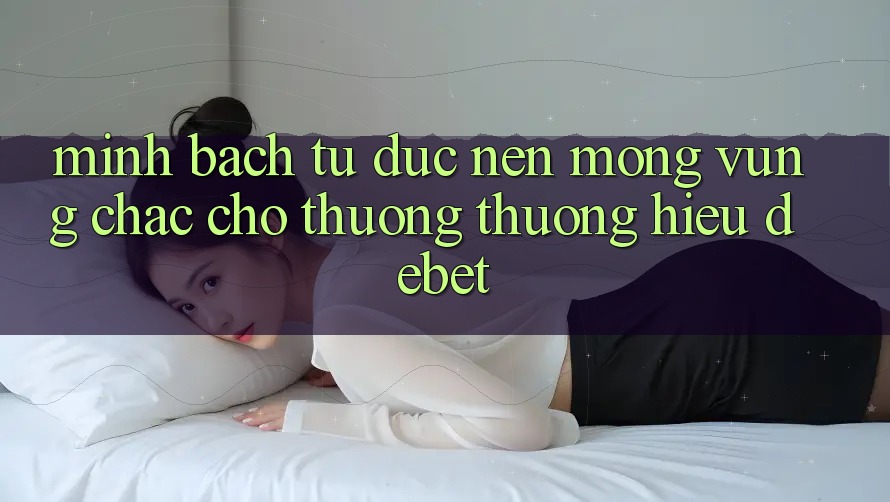 Minh bạch Từ Đức: Nền Móng Vững Chắc Cho Thương thương Hiệu Debet