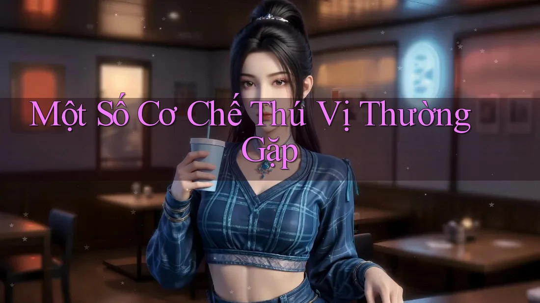 Một Số Cơ Chế Thú Vị Thường Gặp