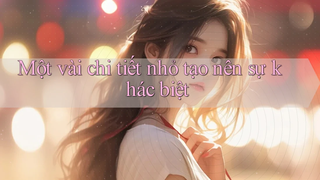 Một vài chi tiết nhỏ tạo nên sự khác biệt
