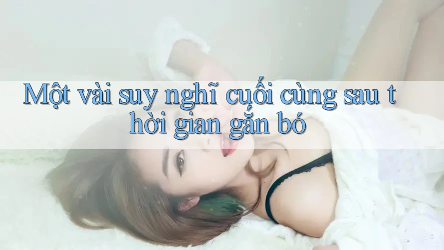 Một vài suy nghĩ cuối cùng sau thời gian gắn bó