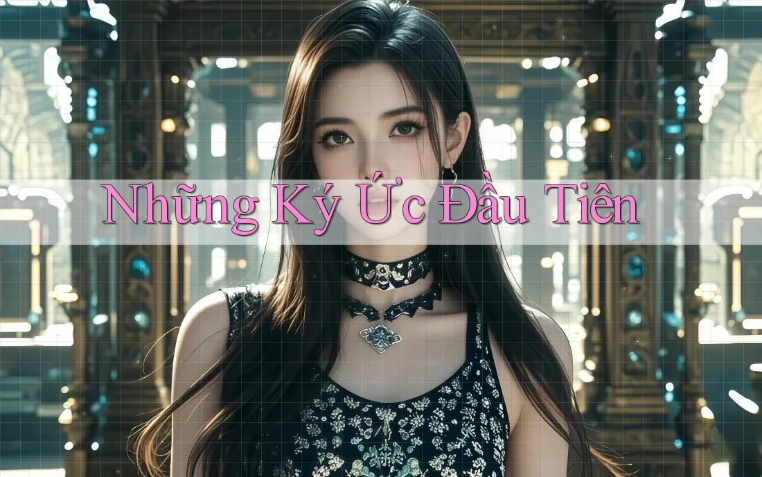 Những Ký Ức Đầu Tiên