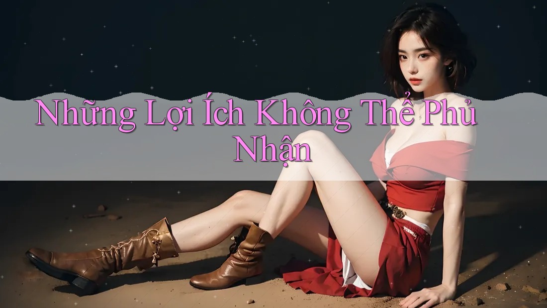 Những Lợi Ích Không Thể Phủ Nhận
