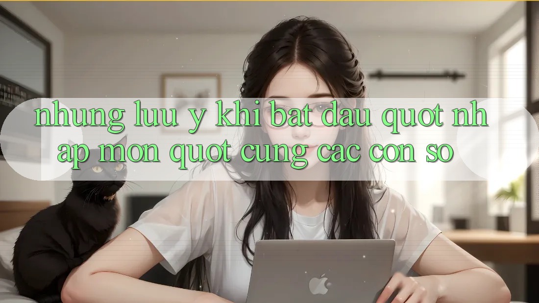 Những lưu ý khi bắt đầu " nhập môn" cùng các con số