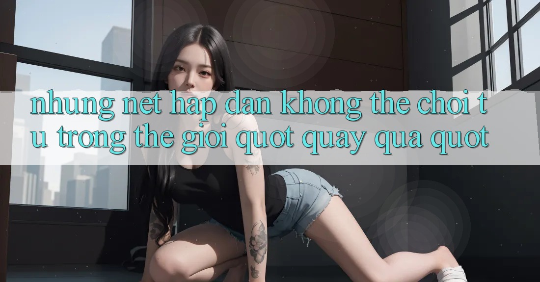 Những nét hấp dẫn không thể chối từ trong thế giới " quay quà"