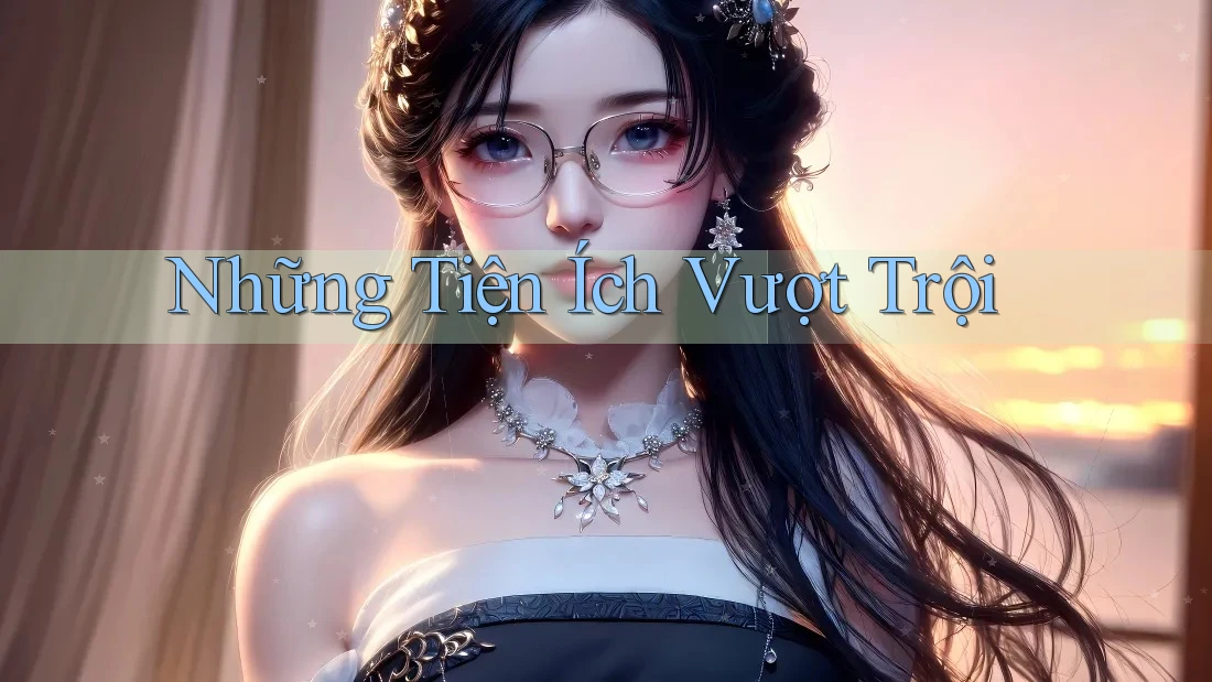 Những Tiện Ích Vượt Trội