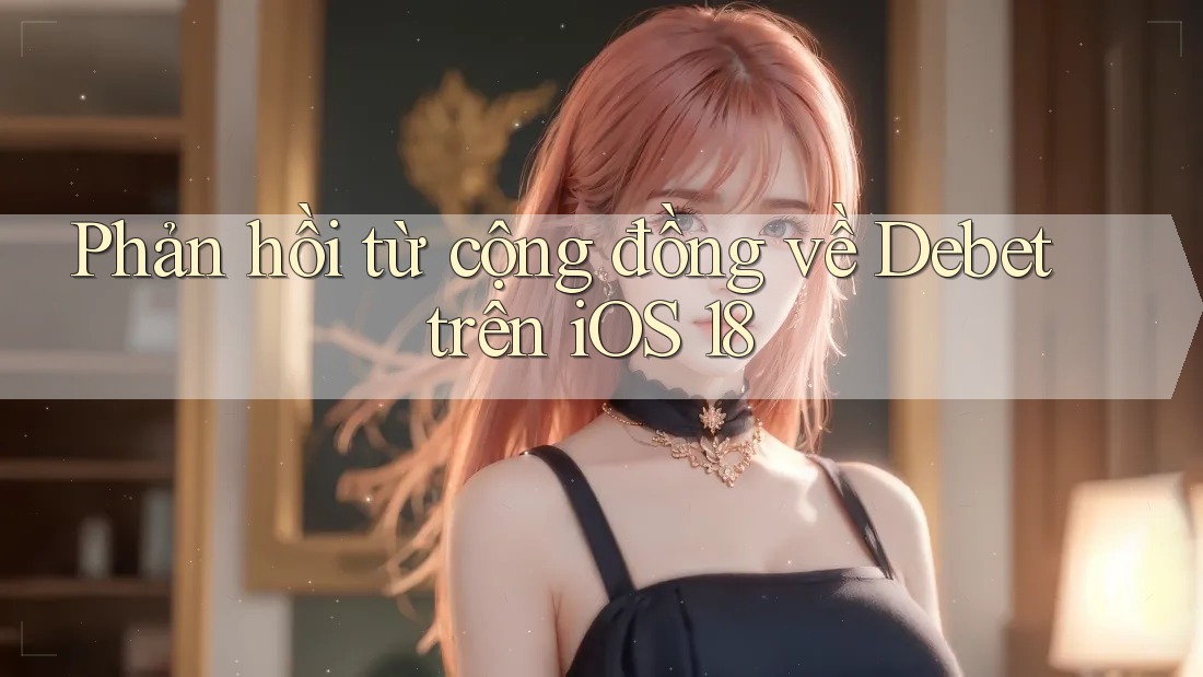 Phản hồi từ cộng đồng về Debet trên iOS 18