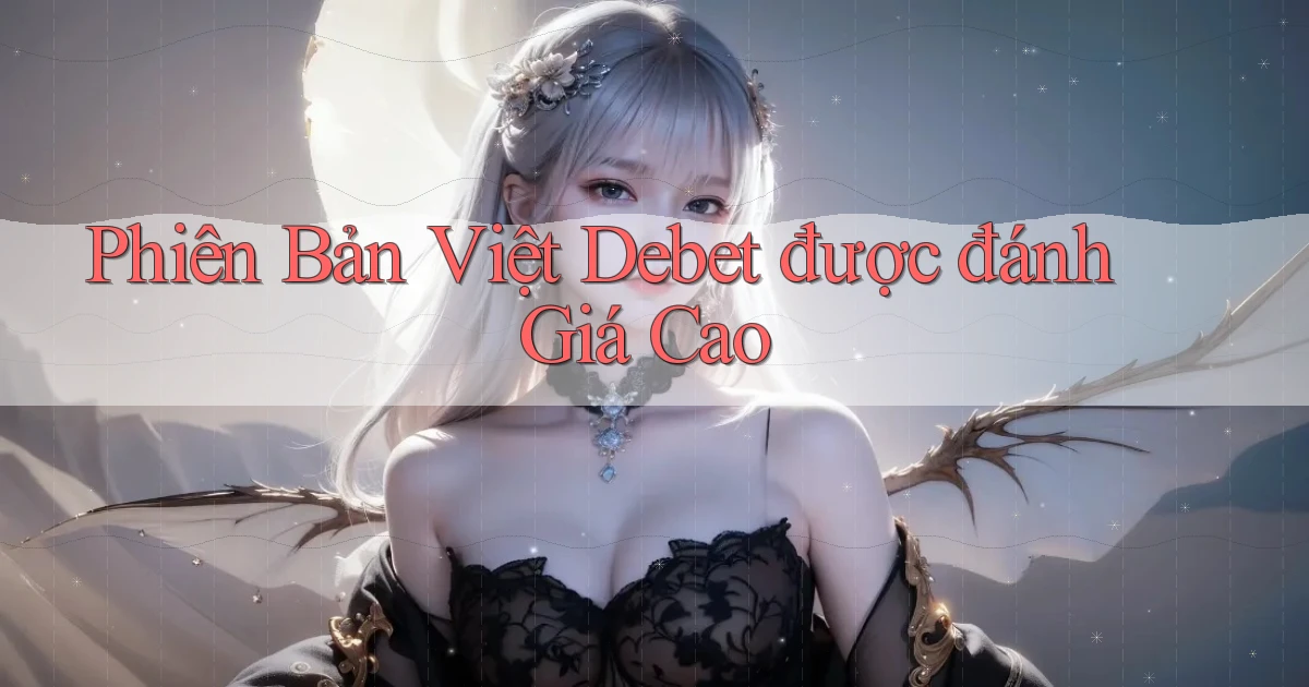 phiên bản việt debet được đánh giá cao