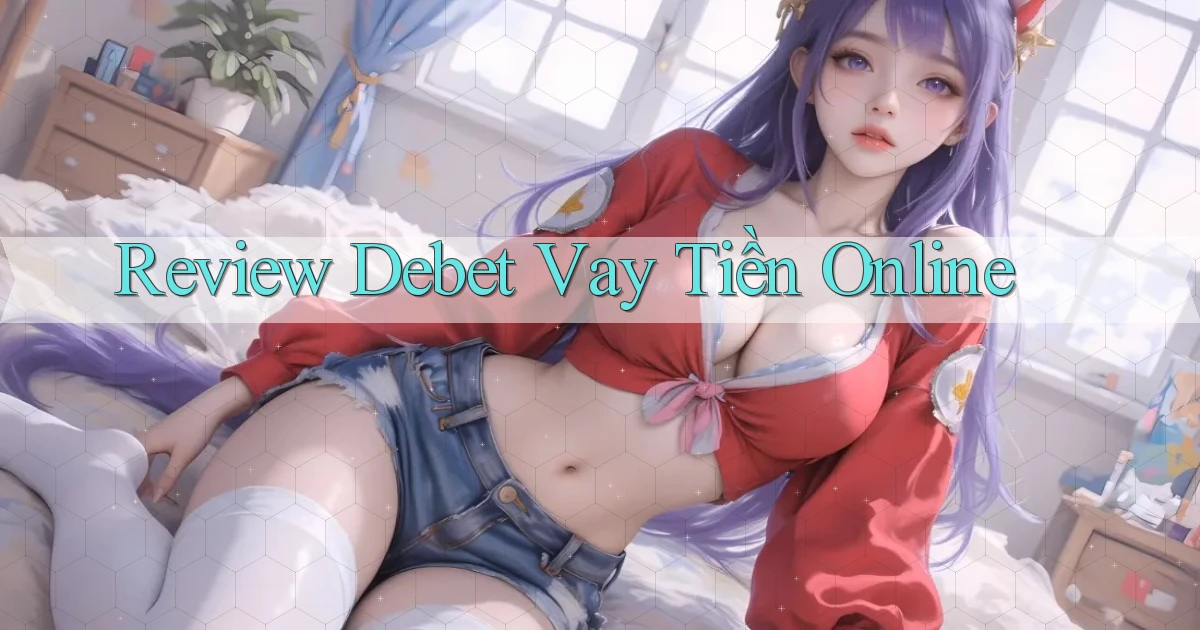 review debet vay tiền online