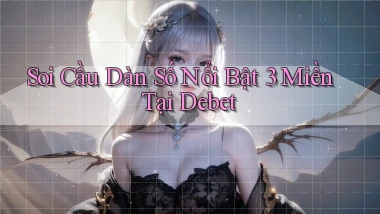 soi cầu dàn số nổi bật 3 miền tại debet