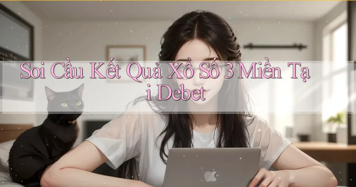 soi cầu kết quả xổ số 3 miền tại debet