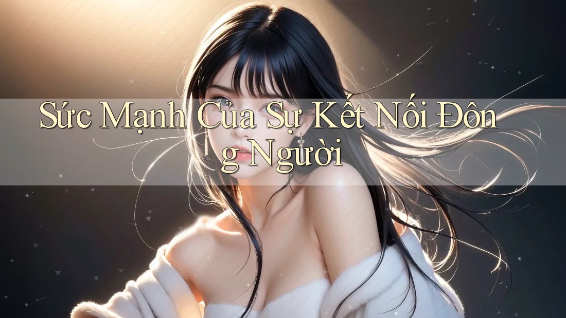 Sức Mạnh Của Sự Kết Nối Đông Người