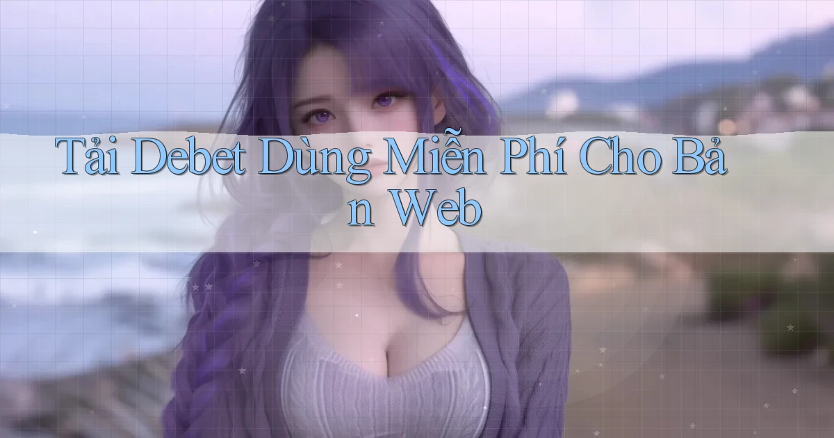 tải debet dùng miễn phí cho bản web