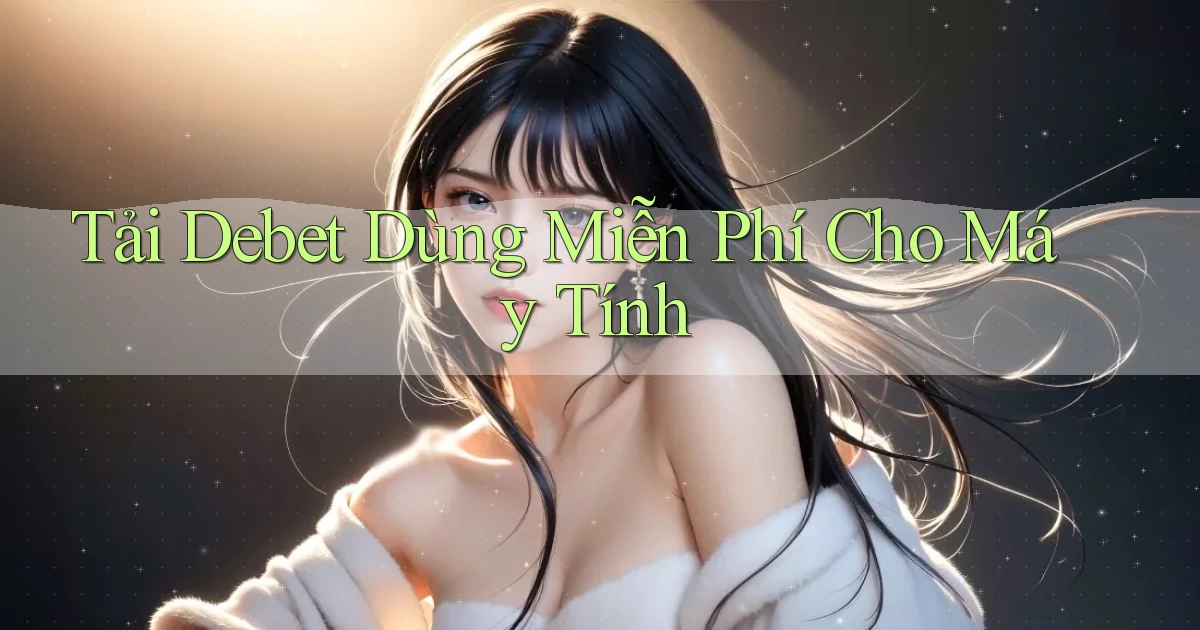 tải debet dùng miễn phí cho máy tính
