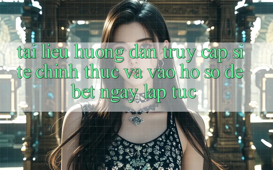 Tài liệu hướng dẫn Truy Cập Site Chính Thức Và Vào hồ sơ Debet Ngay lập tức