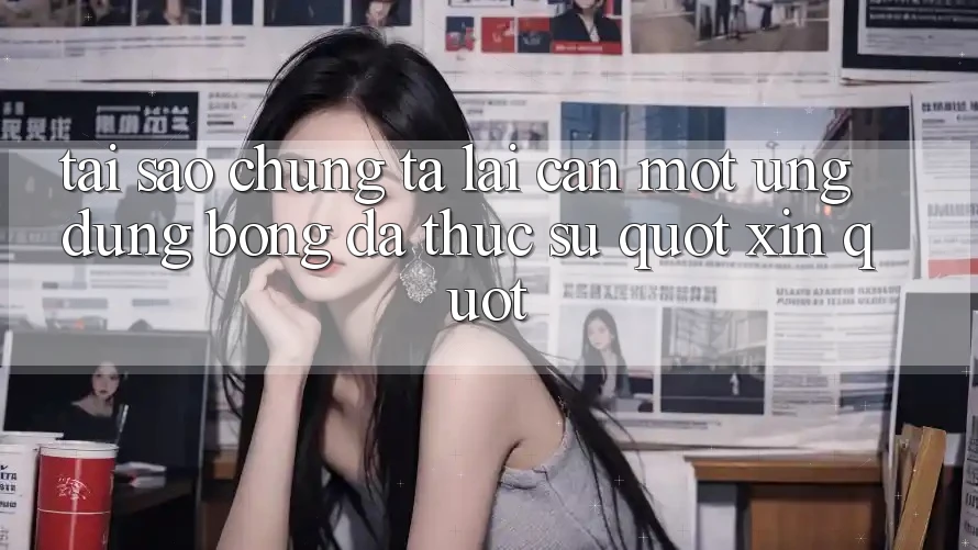 Tại sao chúng ta lại cần một ứng dụng bóng đá thực sự " xịn" ?