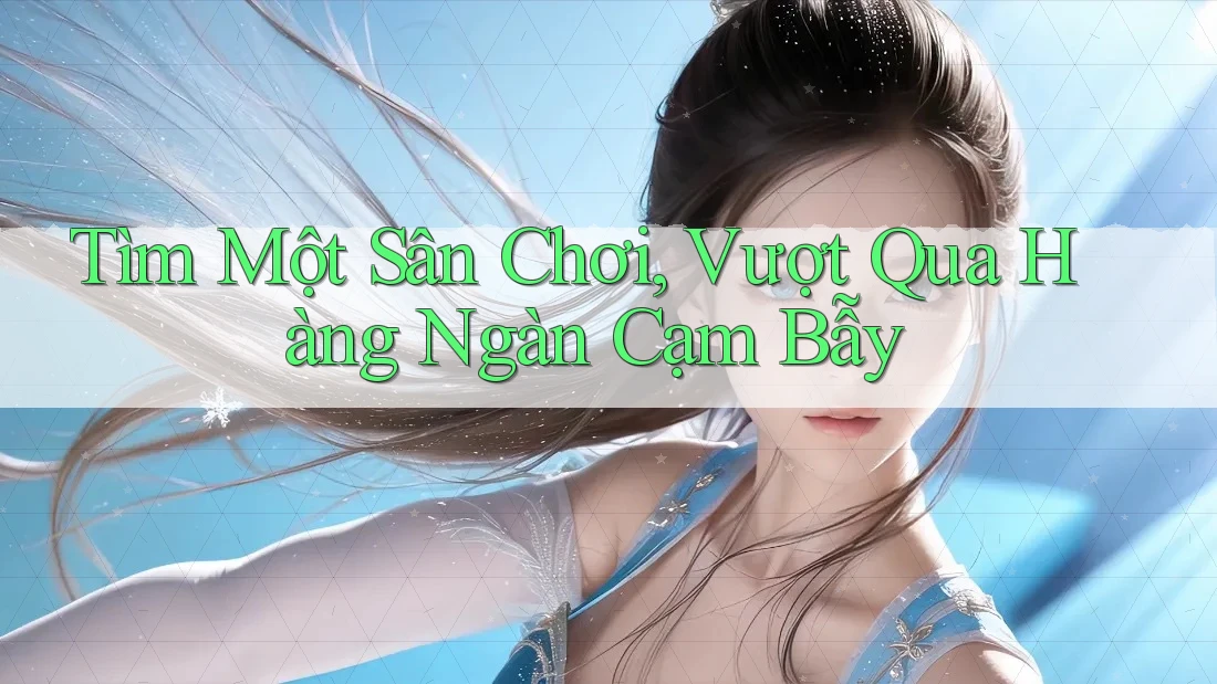 Tìm Một Sân Chơi, Vượt Qua Hàng Ngàn Cạm Bẫy