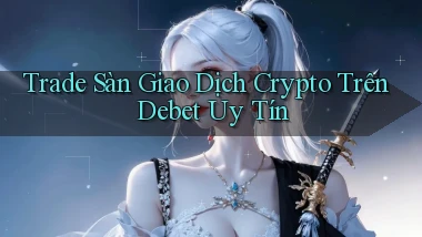 trade sàn giao dịch crypto trên debet uy tín