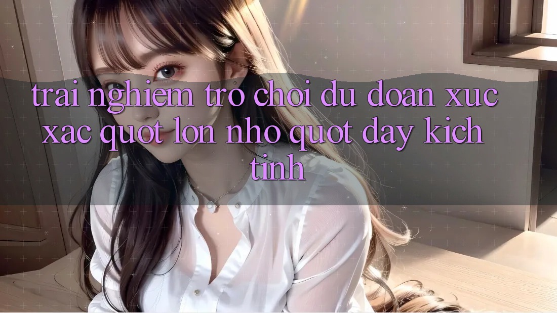 Trải nghiệm trò chơi dự đoán xúc xắc " Lớn - Nhỏ" đầy kịch tính