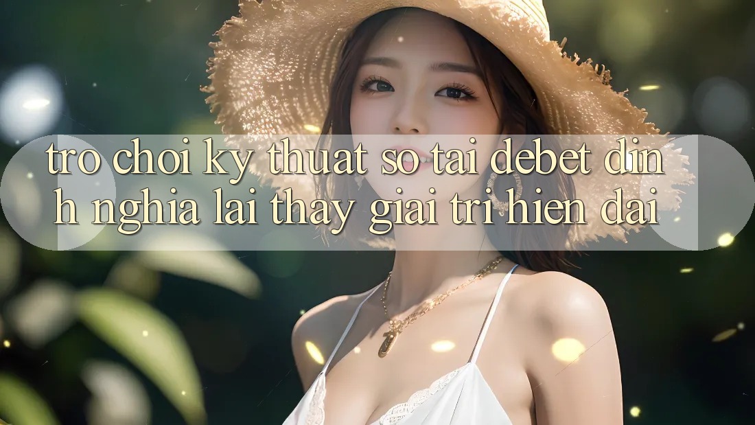 Trò chơi Kỹ Thuật Số Tại Debet: Định Nghĩa Lại Thấy Giải Trí Hiện Đại