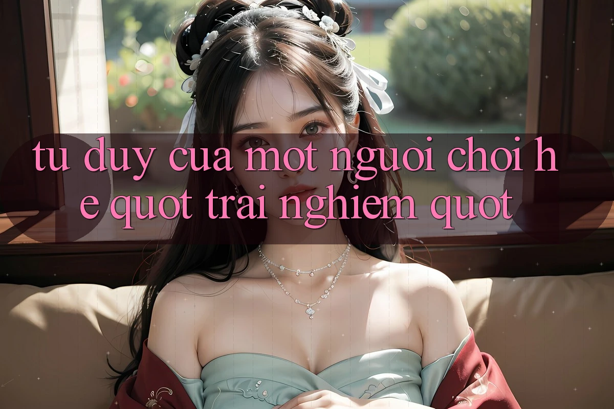 Tư duy của một người chơi hệ " trải nghiệm"