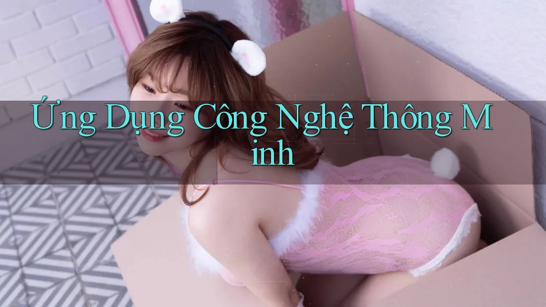 Ứng Dụng Công Nghệ Thông Minh