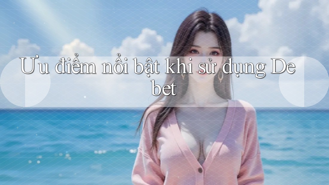 Ưu điểm nổi bật khi sử dụng Debet