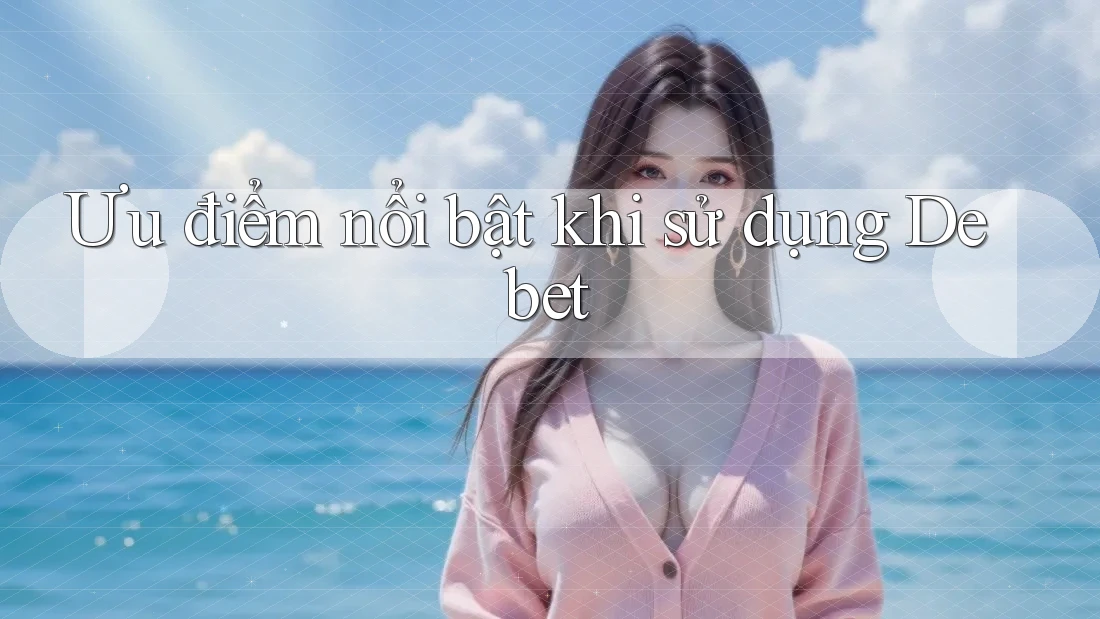 Ưu điểm nổi bật khi sử dụng Debet