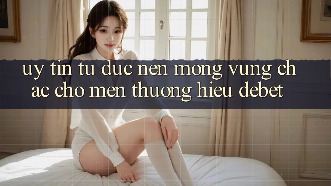 Uy Tín Từ Đức: Nền Móng Vững Chắc Cho Mến thương Hiệu Debet