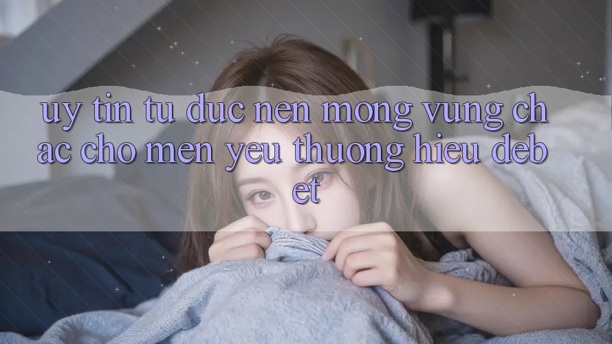 Uy Tín Từ Đức: Nền Móng Vững Chắc Cho Mến yêu thương Hiệu Debet