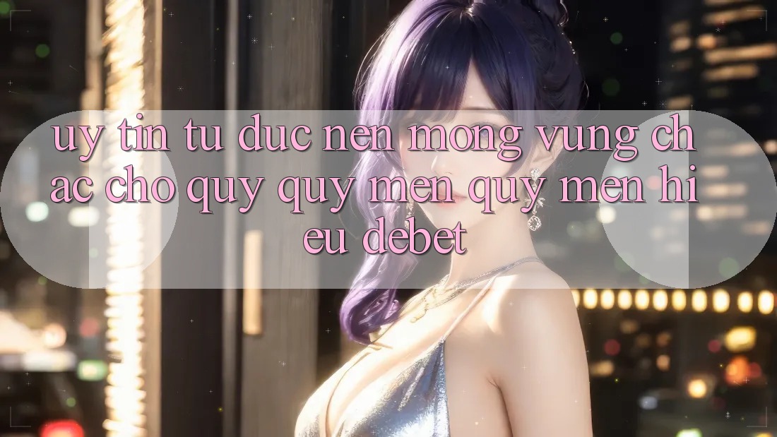 Uy Tín Từ Đức: Nền Móng Vững Chắc Cho Quý quý mến quý mến Hiệu Debet
